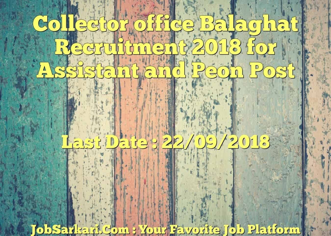 Collector office Balaghat Recruitment 2018 for Assistant and Peon Post