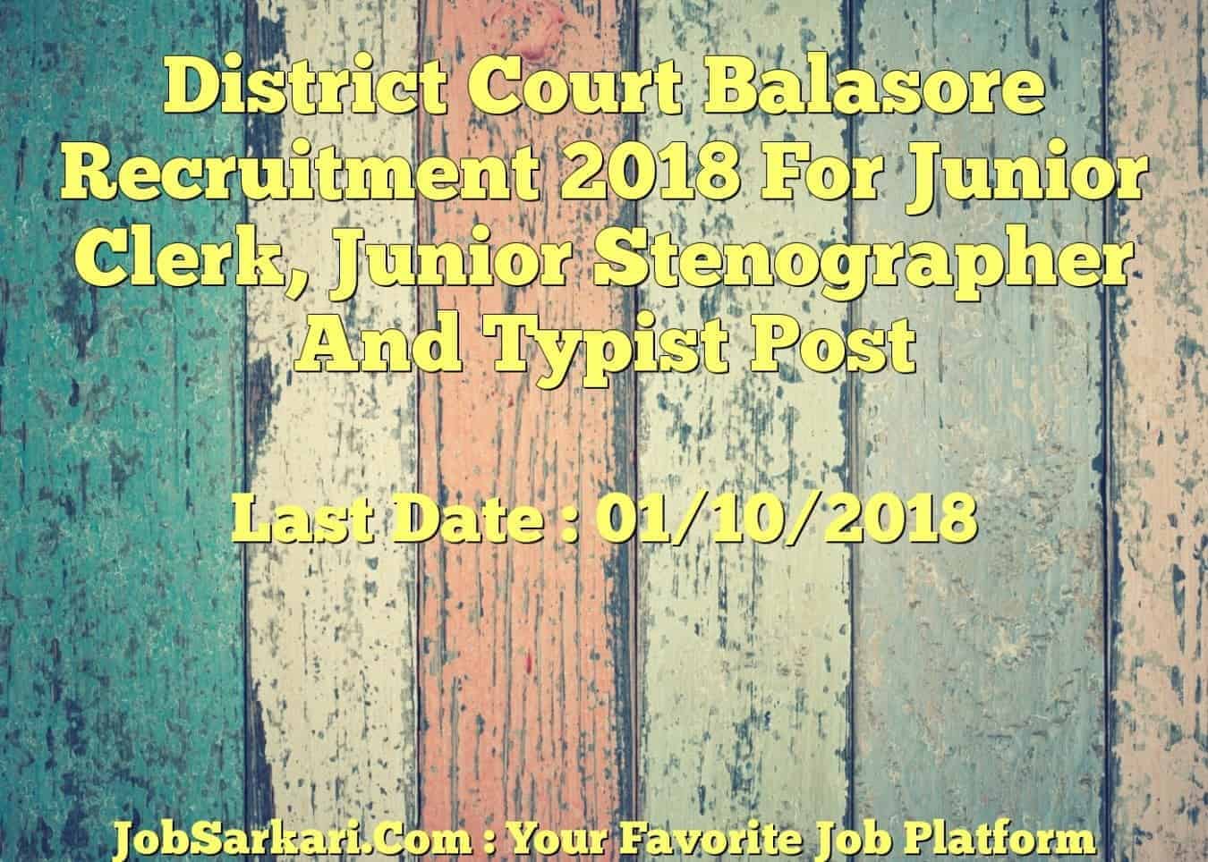 District Court Balasore Recruitment 2018 For Junior Clerk, Junior Stenographer And Typist Post
