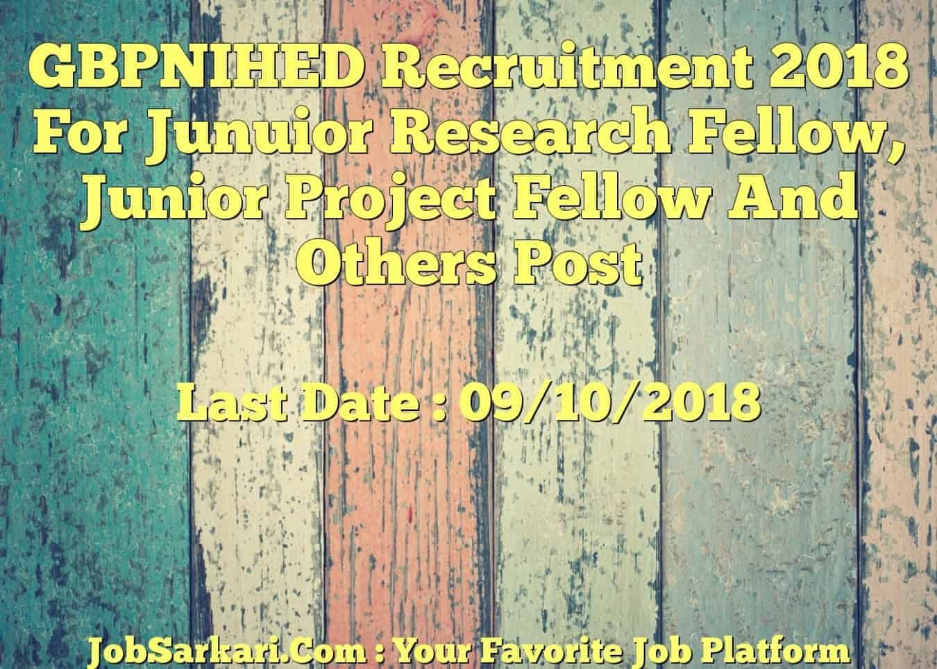 GBPNIHED Recruitment 2018 For Junuior Research Fellow, Junior Project Fellow And Others Post