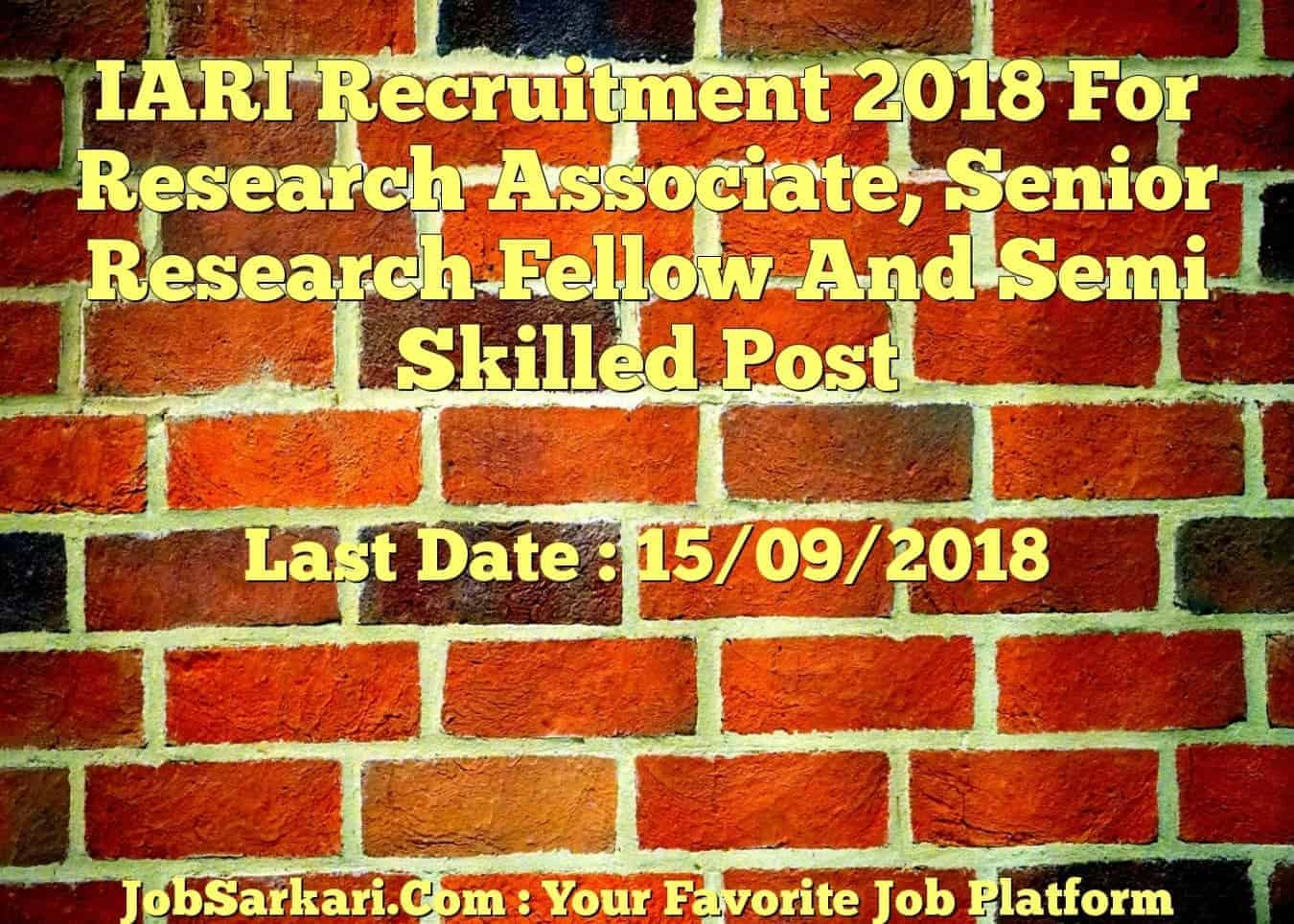 IARI Recruitment 2018 For Research Associate, Senior Research Fellow And Semi Skilled Post