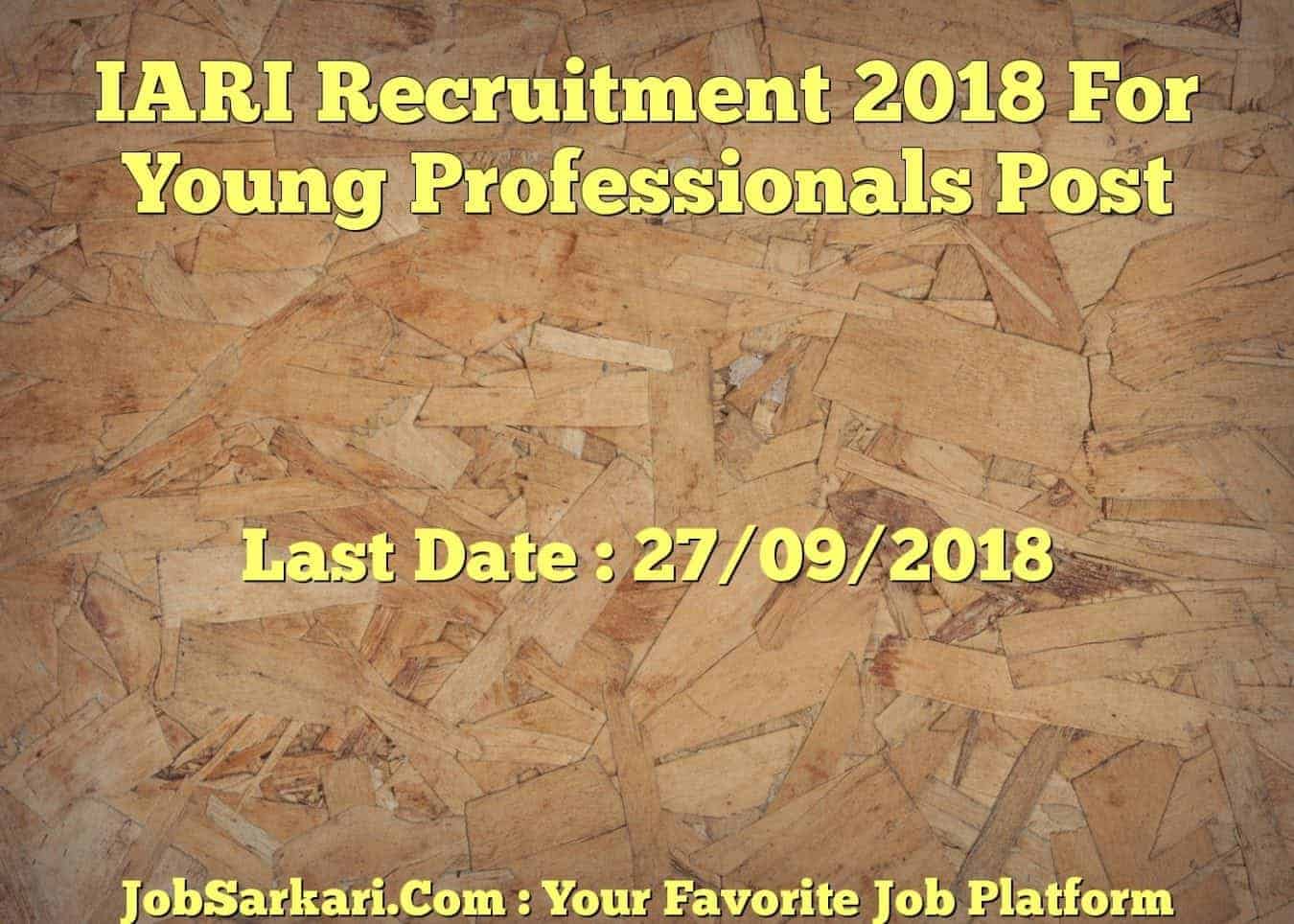 IARI Recruitment 2018 For Young Professionals Post