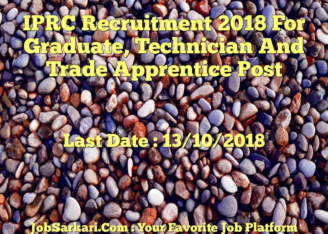 IPRC Recruitment 2018 For Graduate, Technician And Trade Apprentice Post