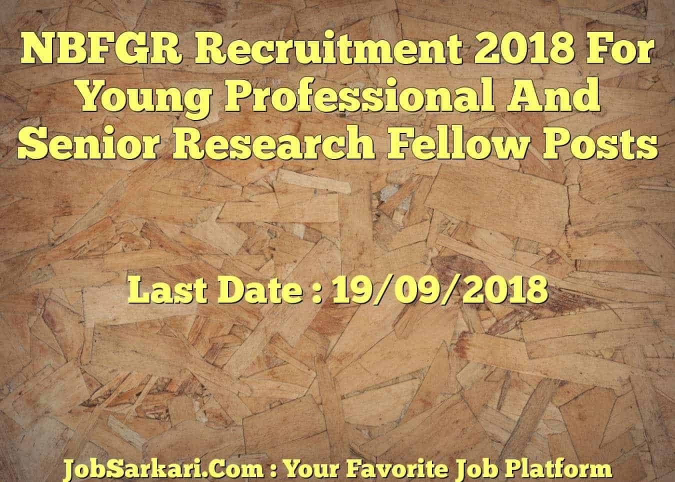 NBFGR Recruitment 2018 For Young Professional And Senior Research Fellow Posts