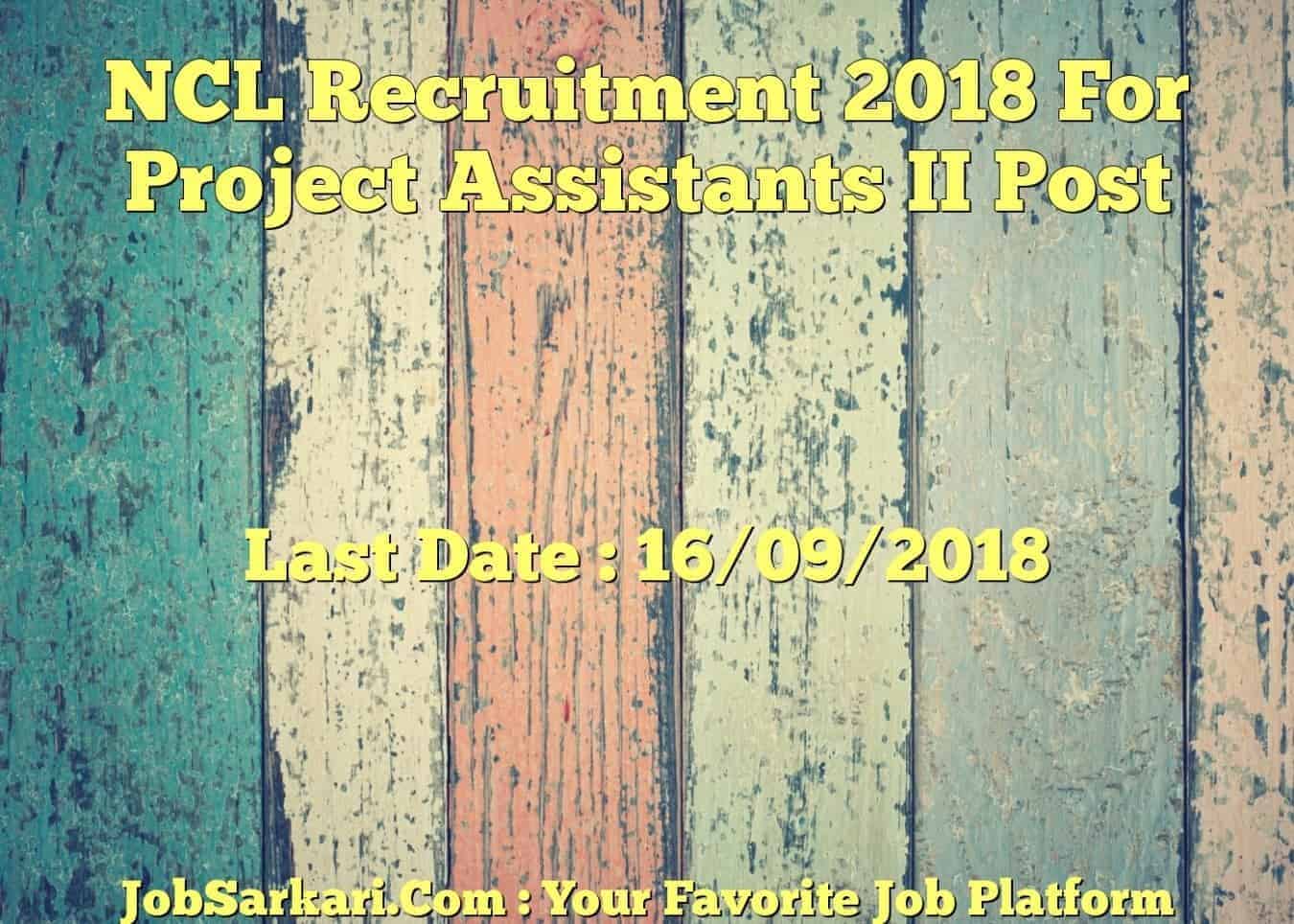 NCL Recruitment 2018 For Project Assistants II Post