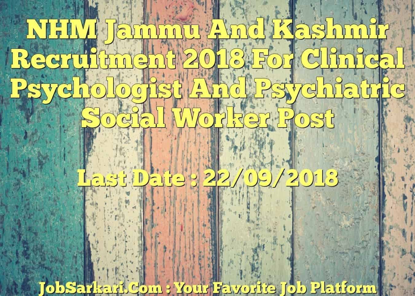 NHM Jammu And Kashmir Recruitment 2018 For Clinical Psychologist And Psychiatric Social Worker Post