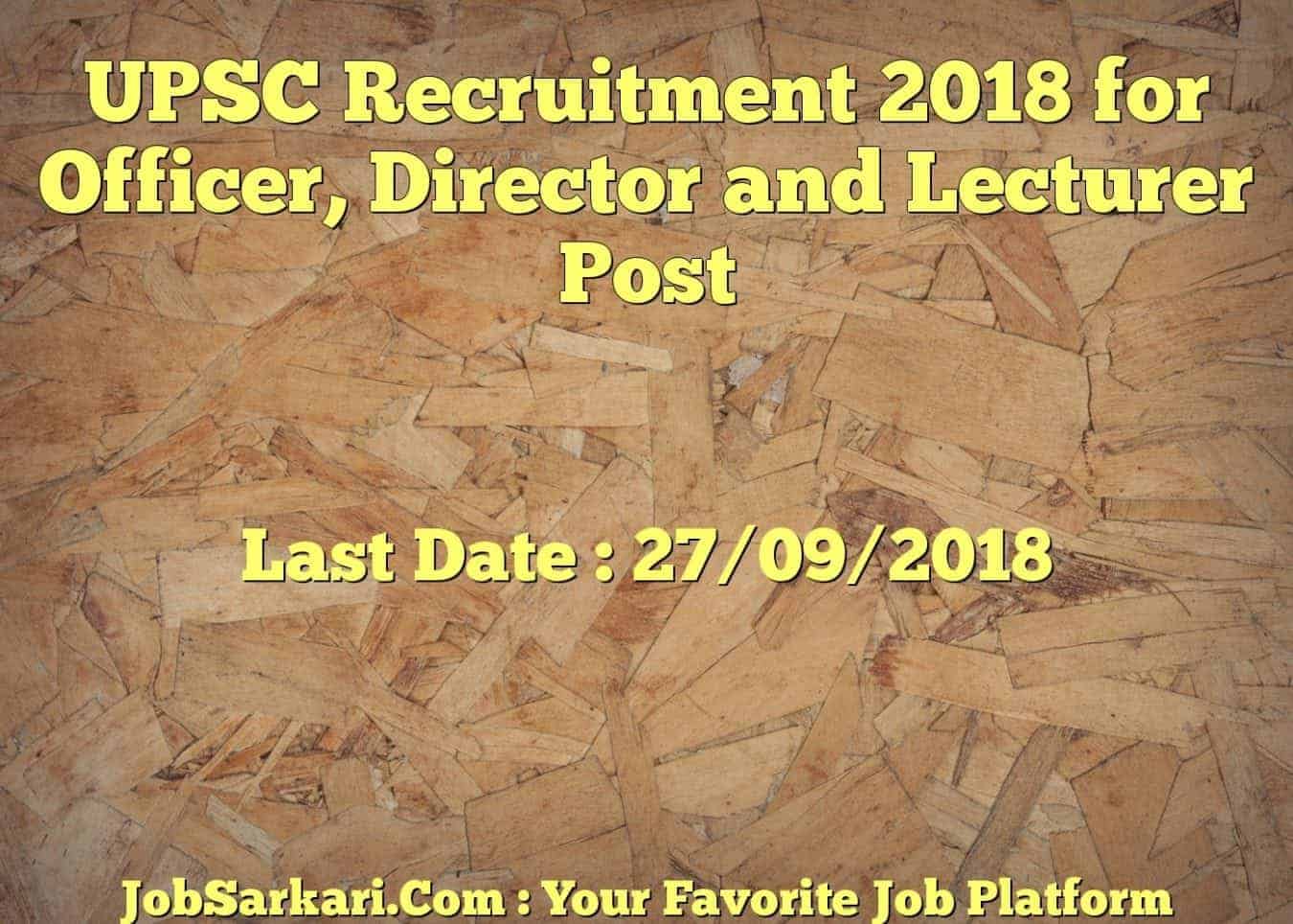 UPSC Recruitment 2018 for Officer, Director and Lecturer Post