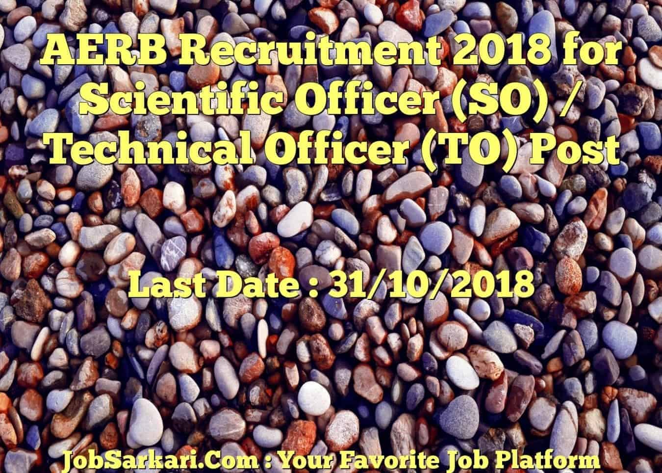 AERB Recruitment 2018 for Scientific Officer (SO) / Technical Officer (TO) Post