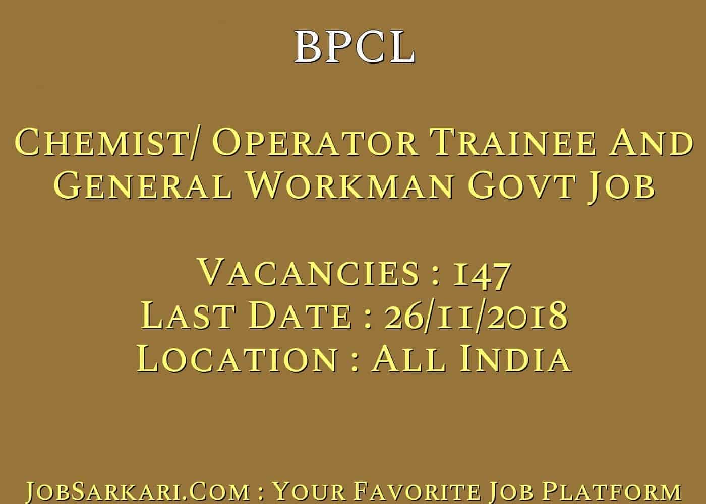 BPCL Recruitment 2018 For Chemist/ Operator Trainee And General Workman Govt Job