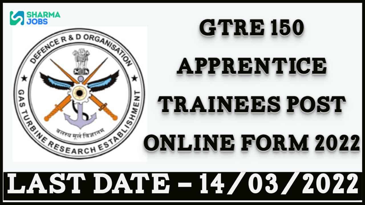 GTRE 150 Apprentice Trainees Post Online Form 2022