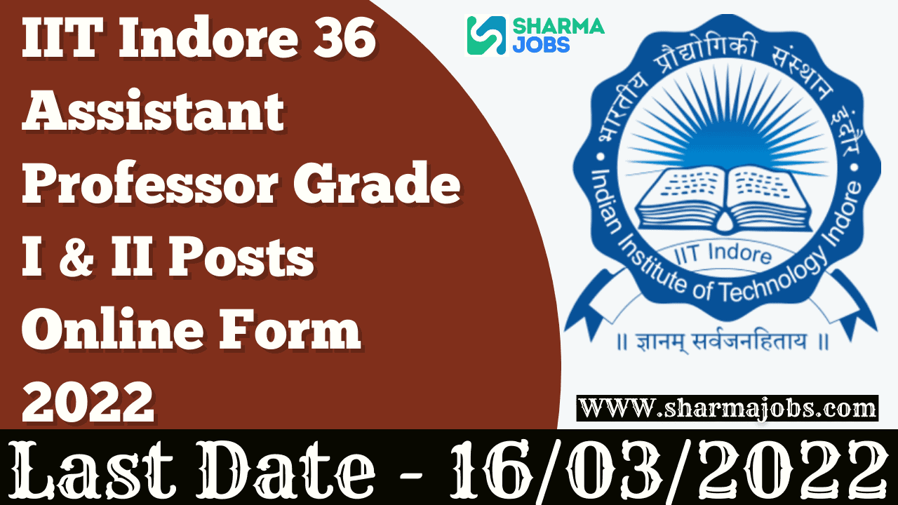 IIT Indore 36 Assistant Professor Grade I & II Posts Online Form 2022