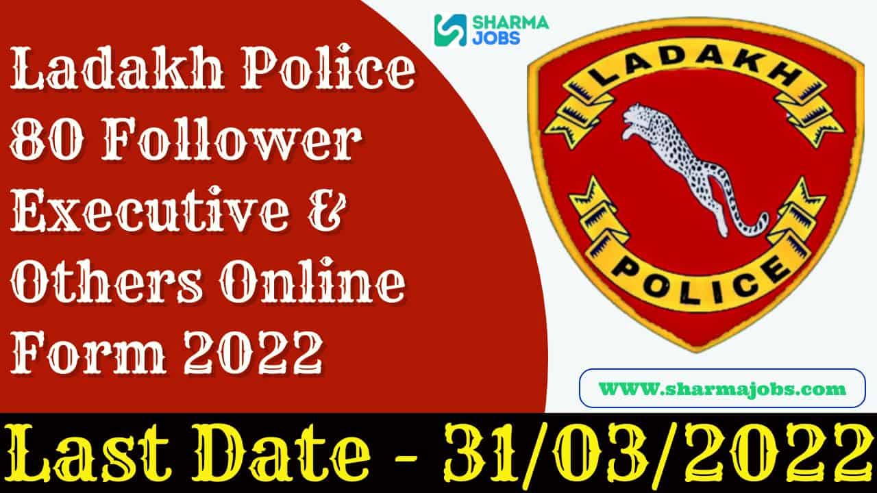 Ladakh Police 80 Follower Executive & Others Online Form 2022