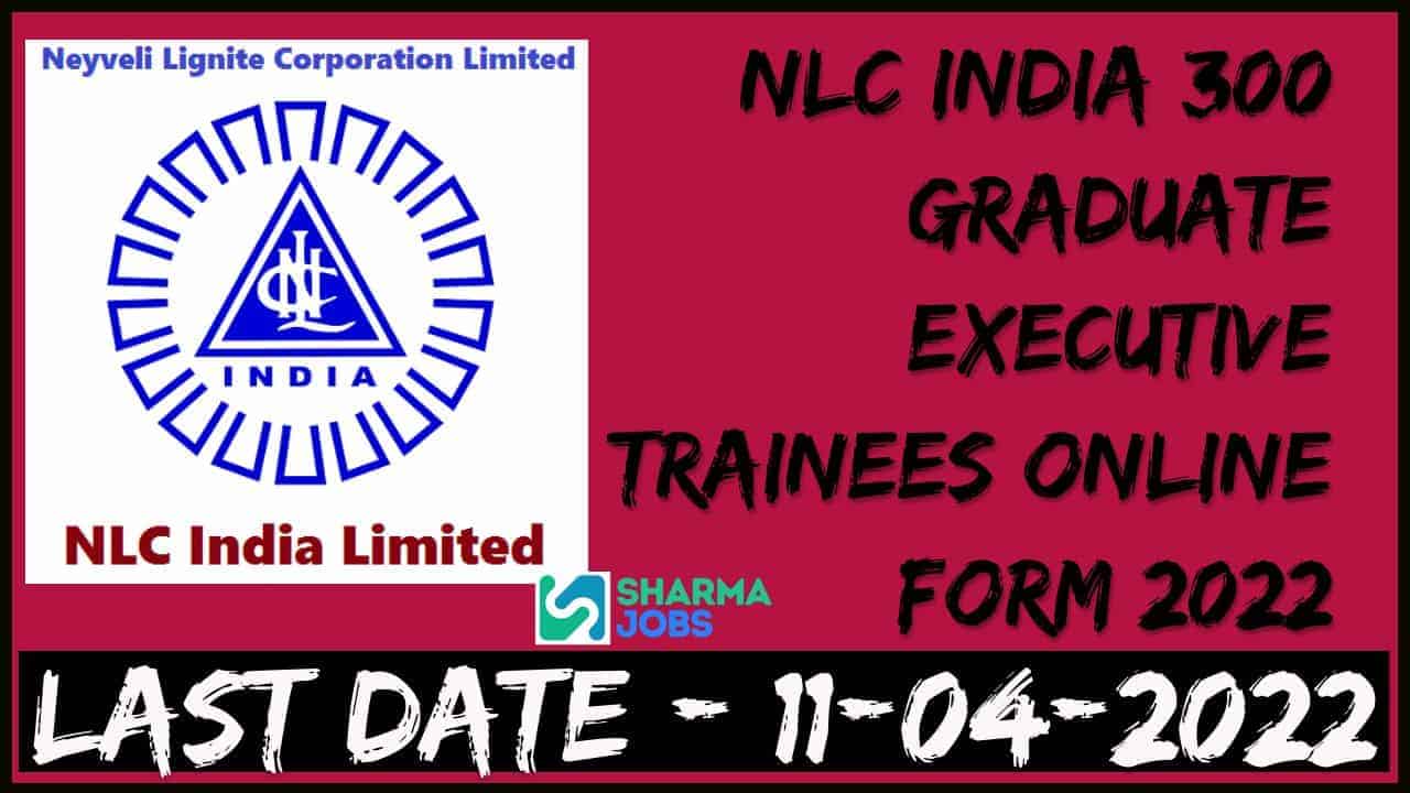 NLC India 300 Graduate Executive Trainees Online Form 2022