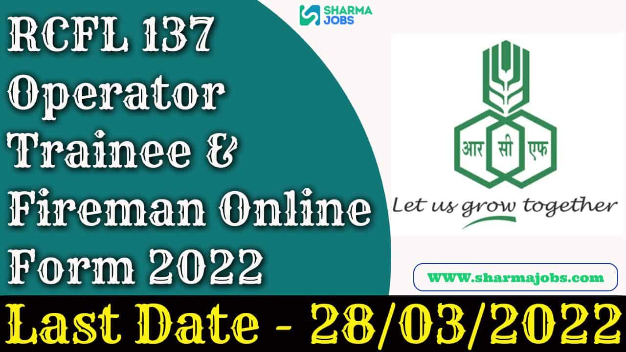 RCFL 137 Operator Trainee & Fireman Online Form 2022