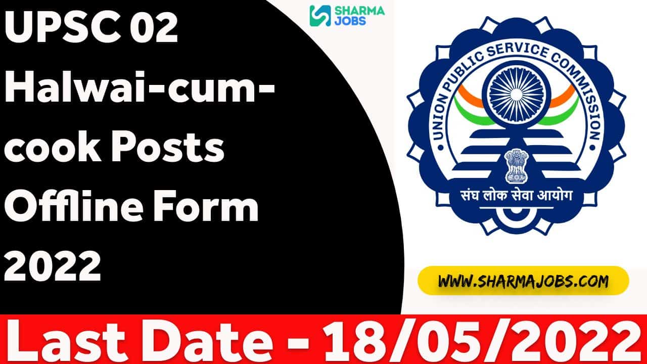 UPSC 02 Halwai-cum-cook Posts Offline Form 2022