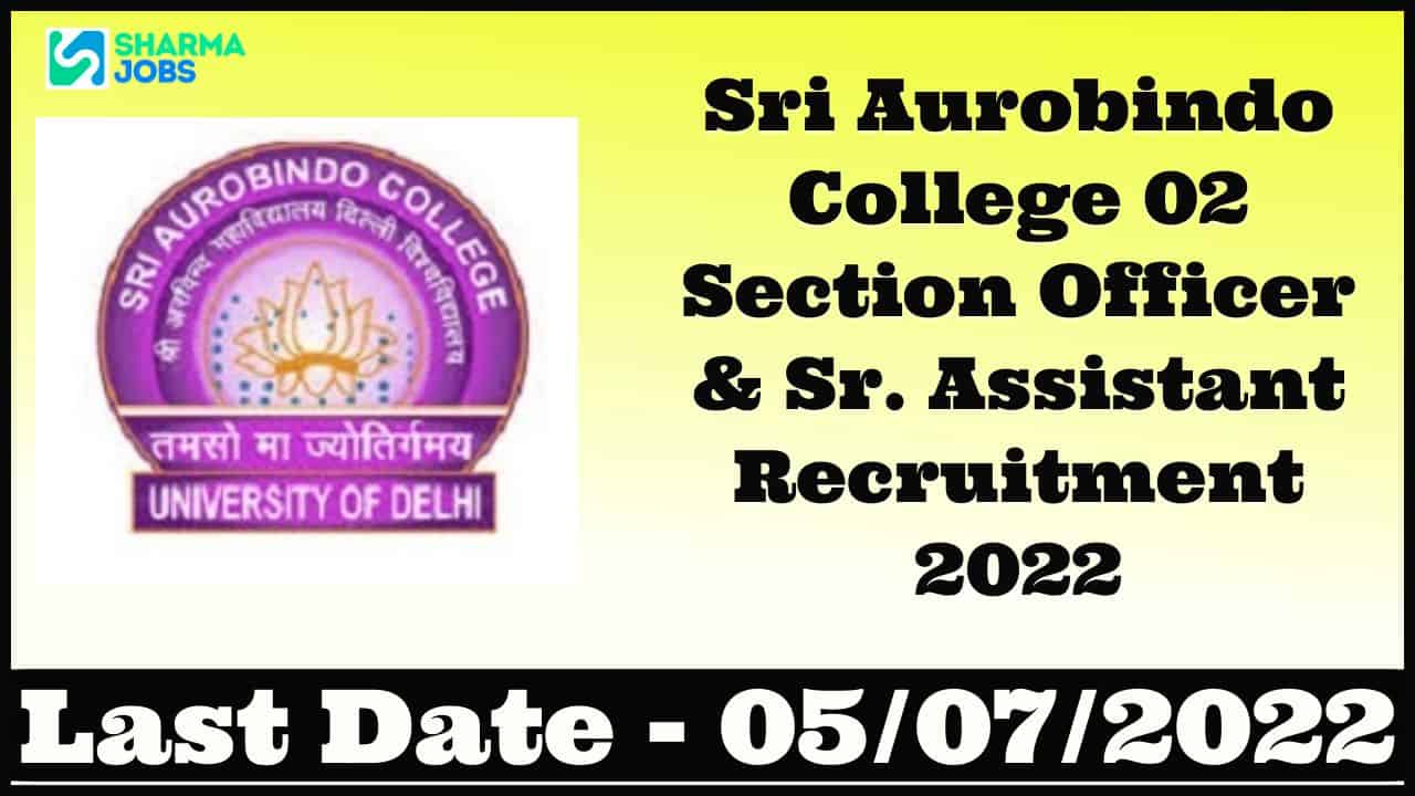 Sri Aurobindo College 02 Section Officer & Sr. Assistant Recruitment 2022