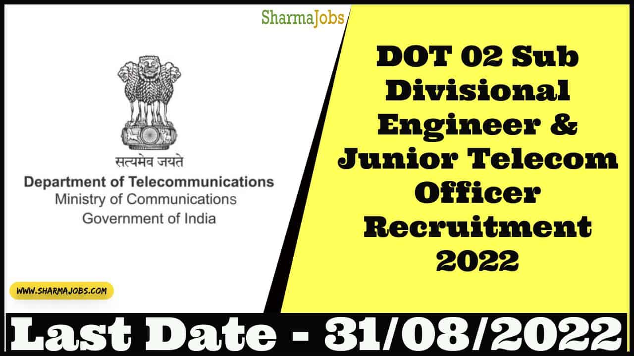 DOT 02 Sub Divisional Engineer & Junior Telecom Officer Recruitment 2022