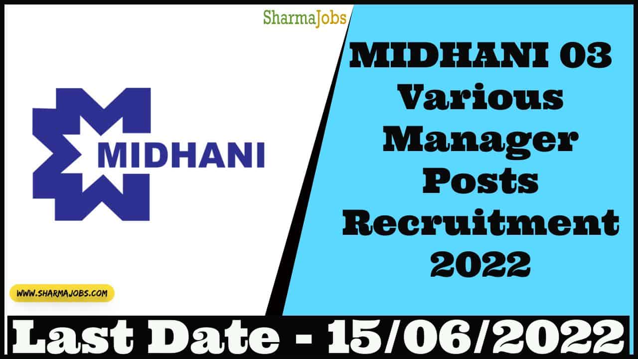 MIDHANI 03 Various Manager Posts Recruitment 2022