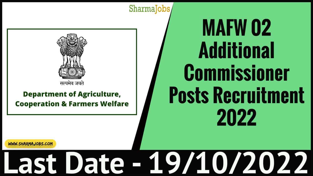 MAFW 02 Additional Commissioner Posts Recruitment 2022