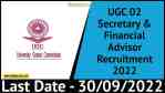 UGC 02 Secretary & Financial Advisor Recruitment 2022