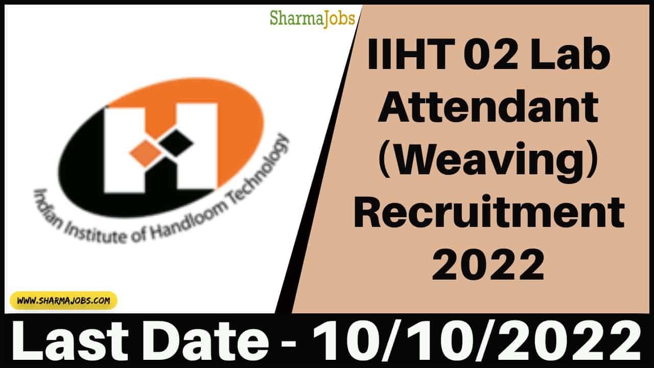IIHT 02 Lab Attendant (Weaving) Recruitment 2022