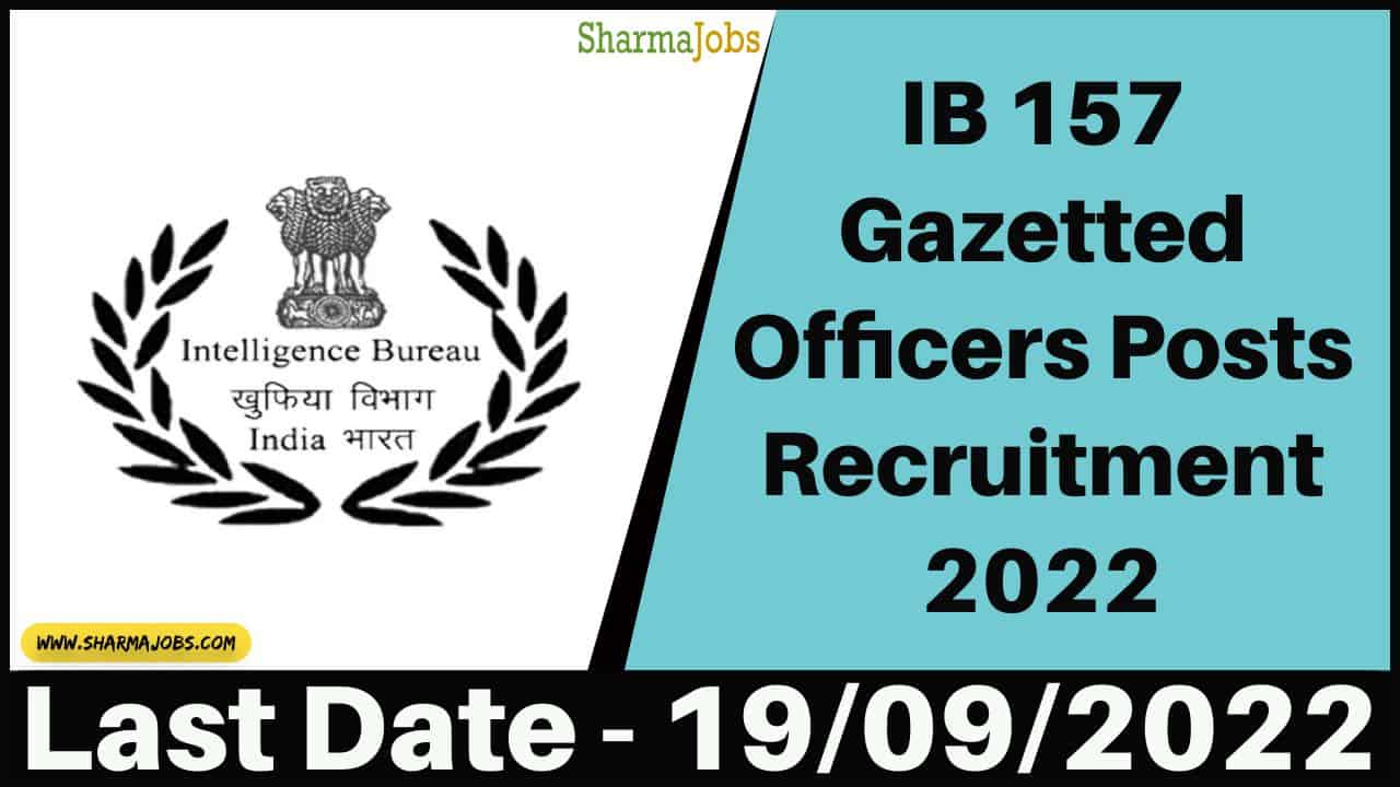 IB 157 Gazetted Officers Posts Recruitment 2022