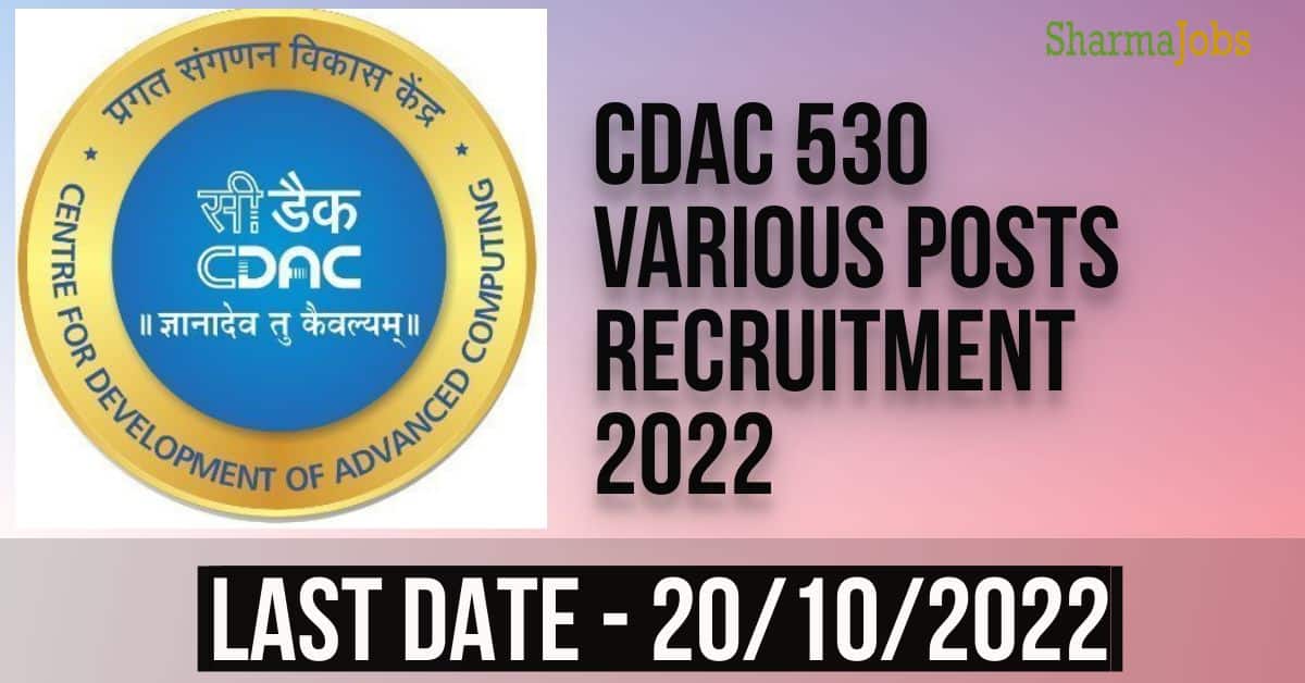 CDAC 530 VARIOUS POSTS RECRUITMENT 2022