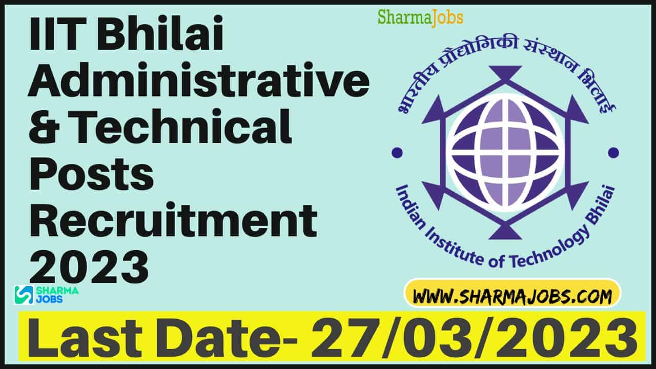 IIT Bhilai Administrative & Technical Posts Recruitment 2023
