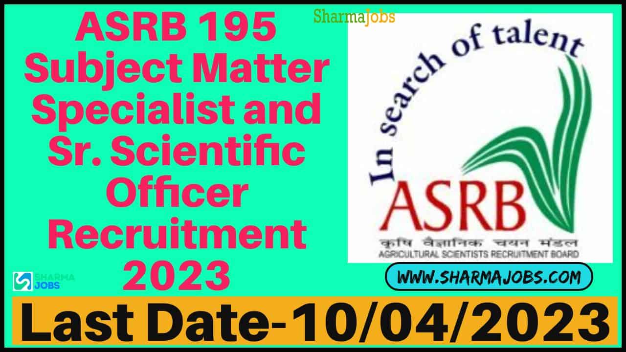 ASRB 195 Subject Matter Specialist and Sr. Scientific Officer Recruitment 2023
