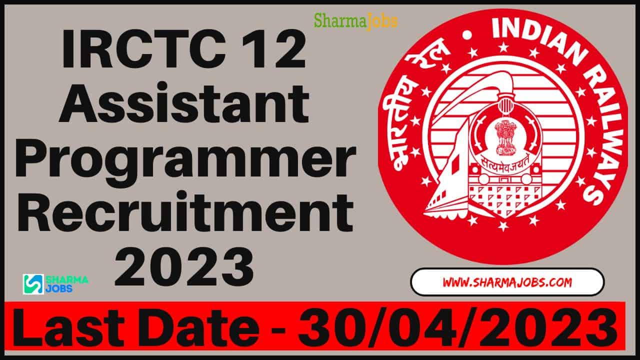 IRCTC 12 Assistant Programmer Recruitment 2023
