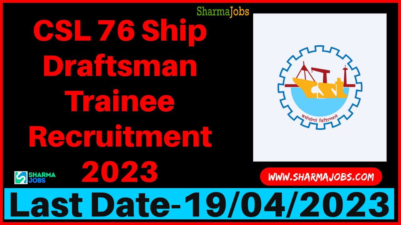 CSL 76 Ship Draftsman Trainee Recruitment 2023