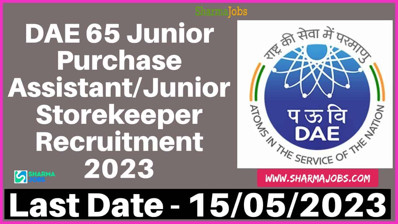 DAE 65 Junior Purchase Assistant/Junior Storekeeper Recruitment 2023