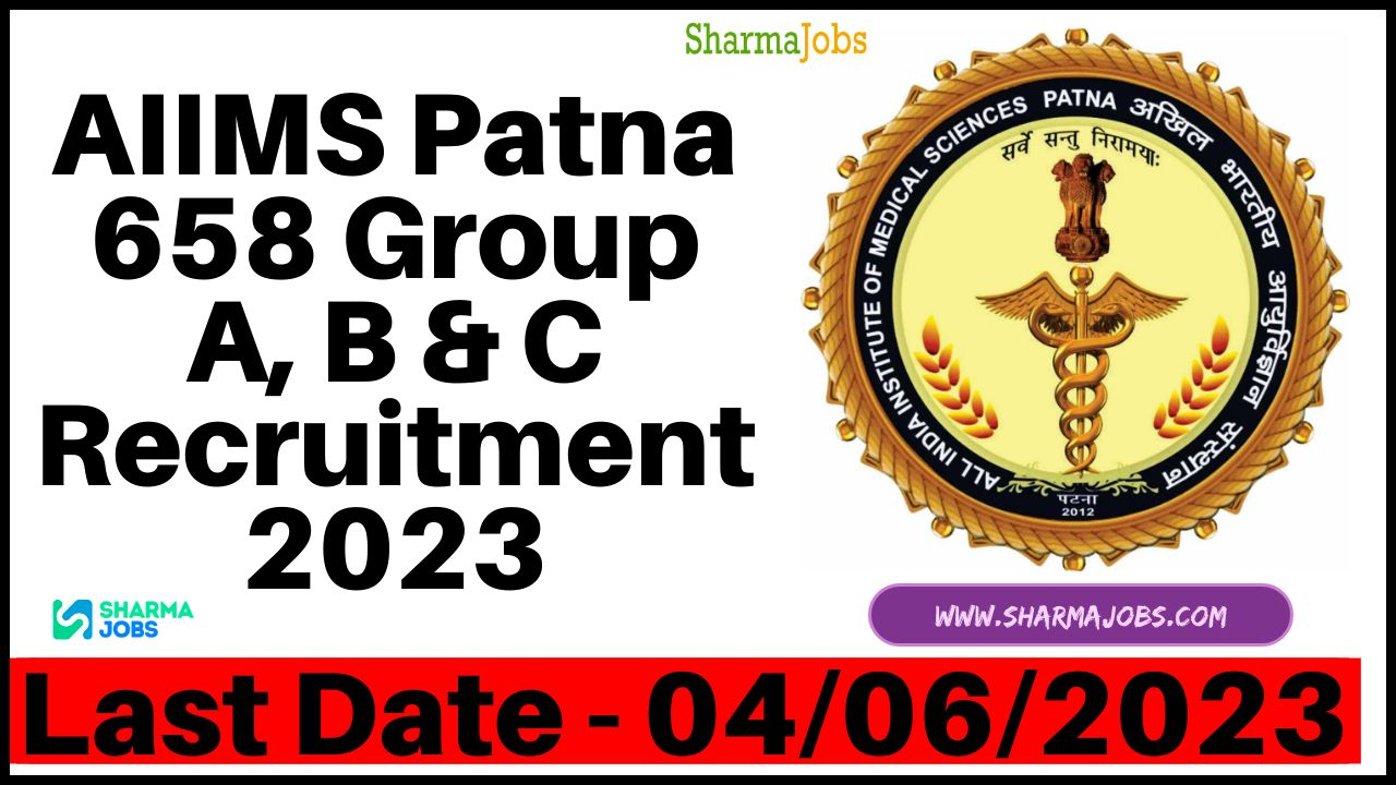 AIIMS Patna 658 Group A, B & C Recruitment 2023