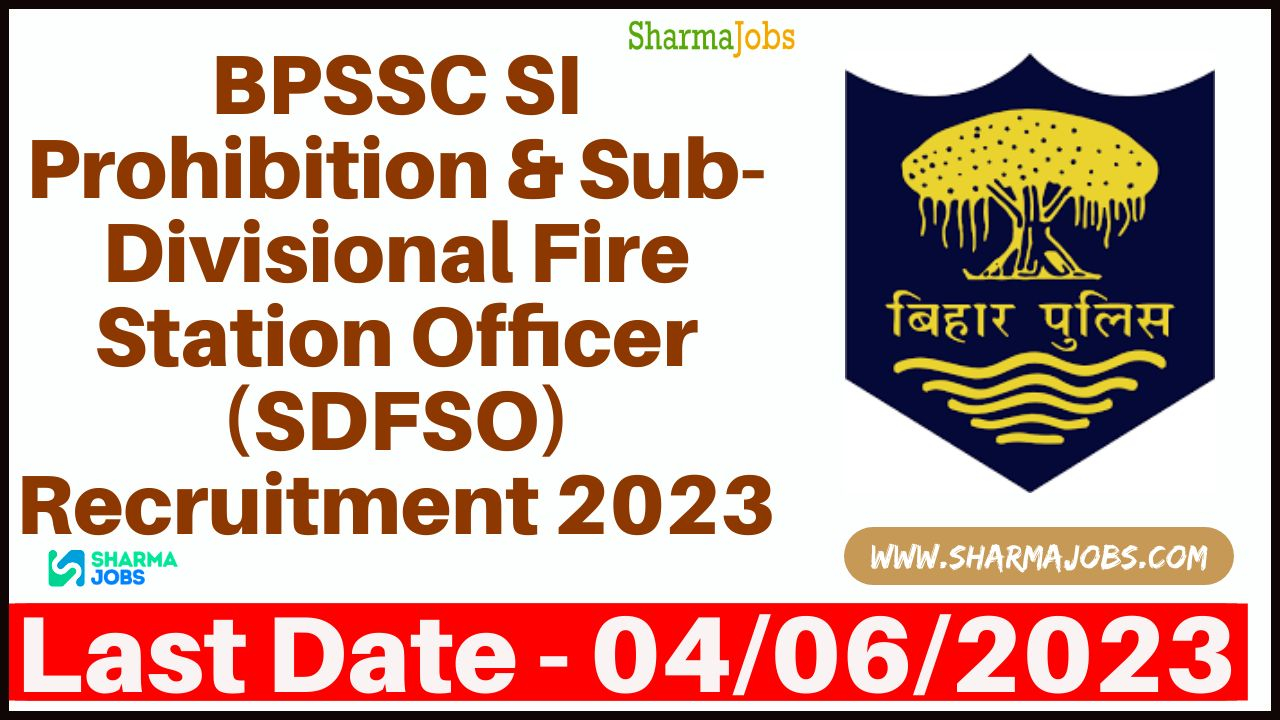 BPSSC SI Prohibition & Sub-Divisional Fire Station Officer (SDFSO) Recruitment 2023