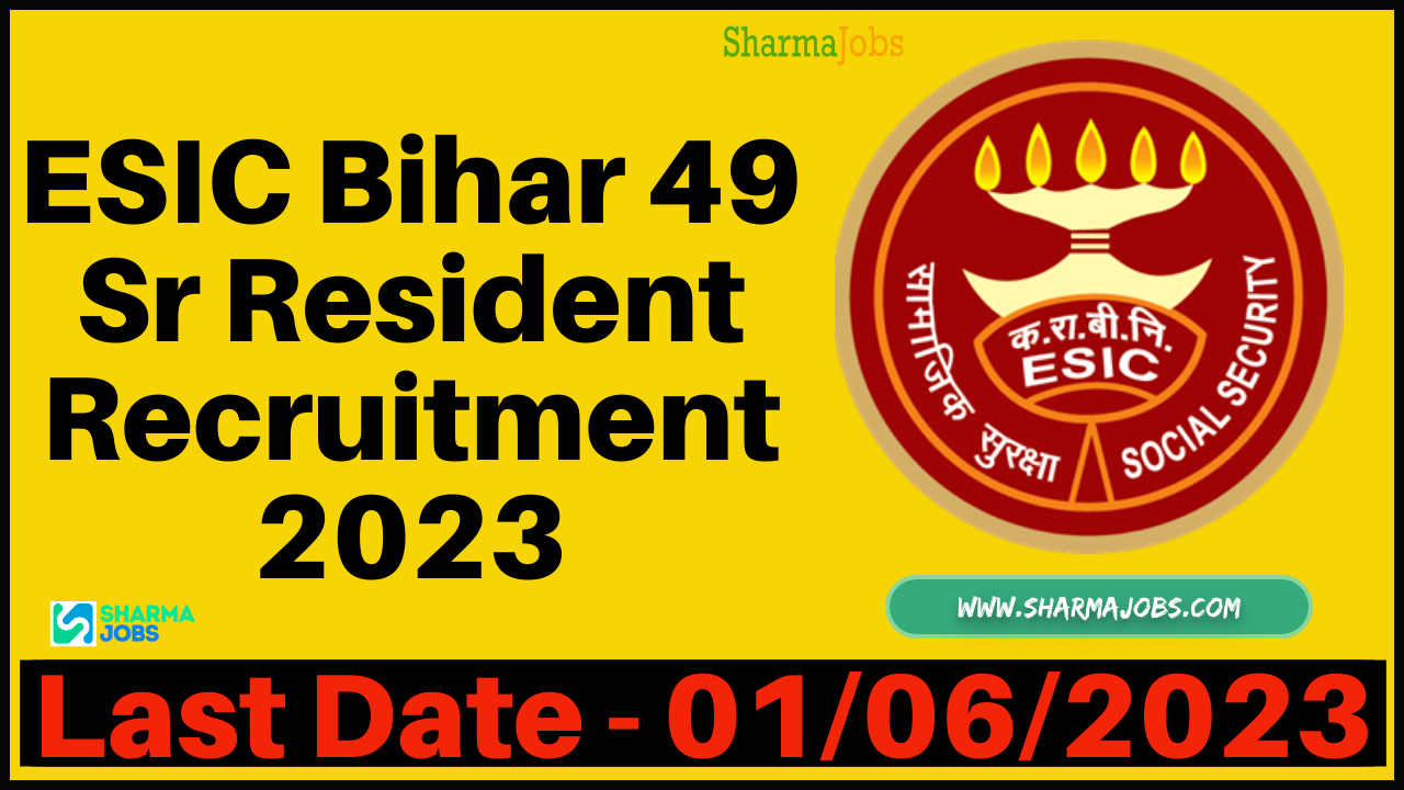 ESIC Bihar 49 Sr Resident Recruitment 2023