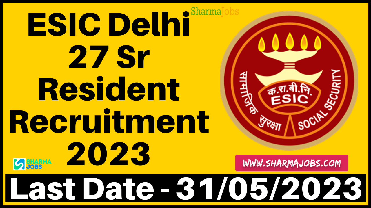 ESIC Delhi 27 Sr Resident Recruitment 2023