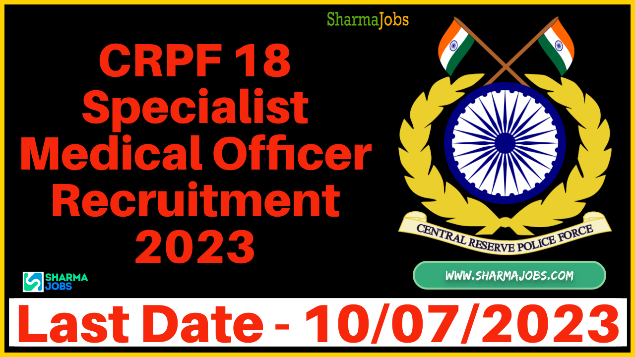 CRPF 18 Specialist Medical Officer Recruitment 2023