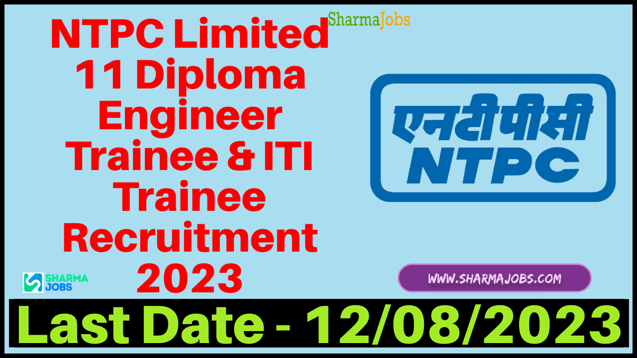 NTPC Limited 11 Diploma Engineer Trainee & ITI Trainee Recruitment 2023