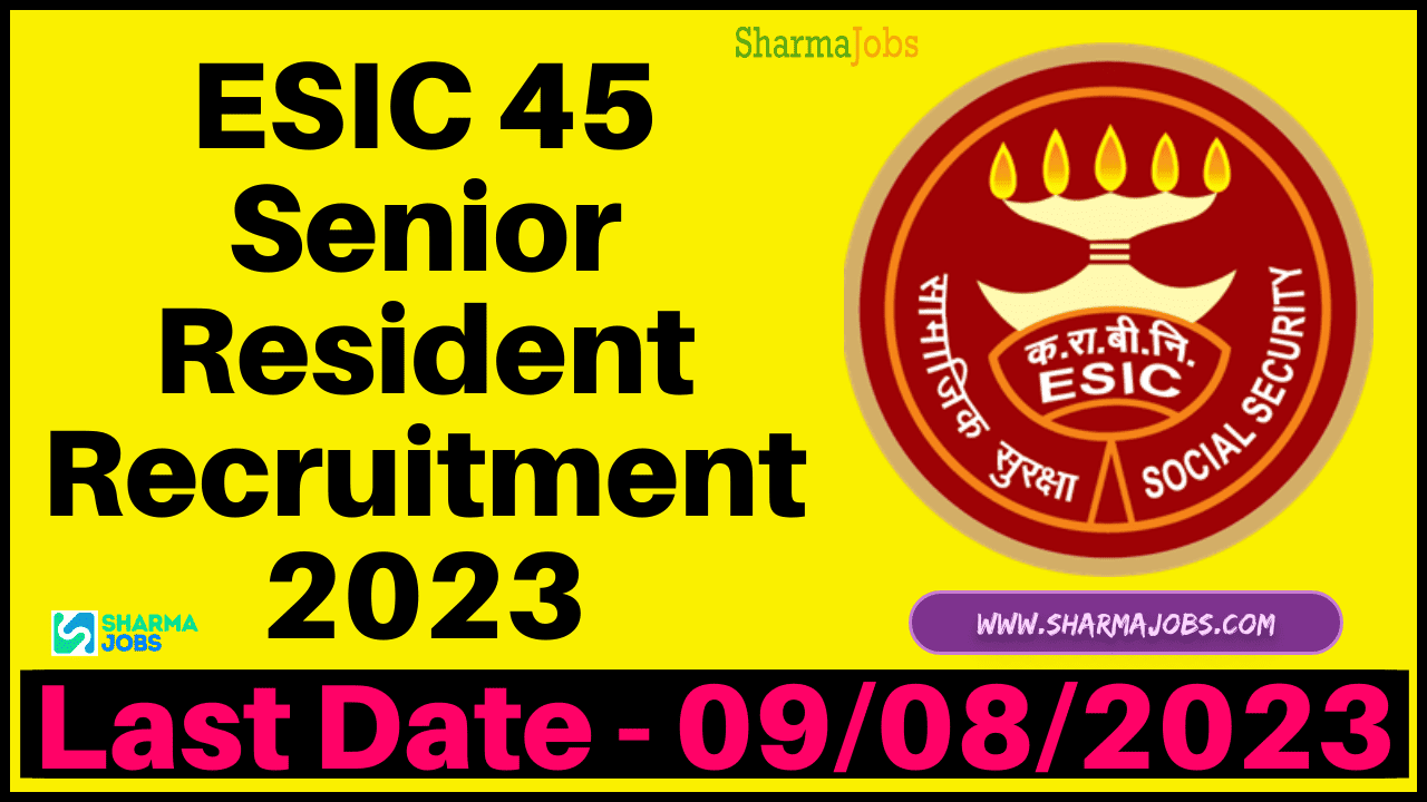 ESIC 45 Senior Resident Recruitment 2023