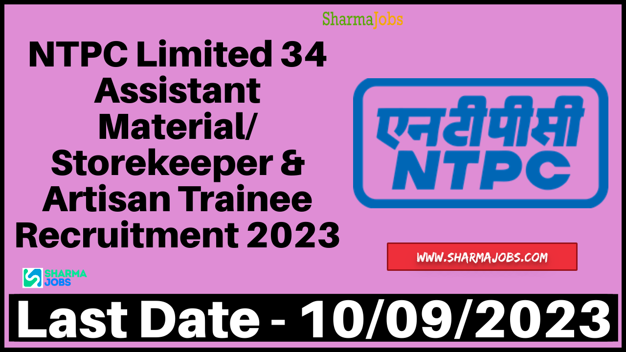 NTPC Limited 34 Assistant Material/Storekeeper & Artisan Trainee Recruitment 2023