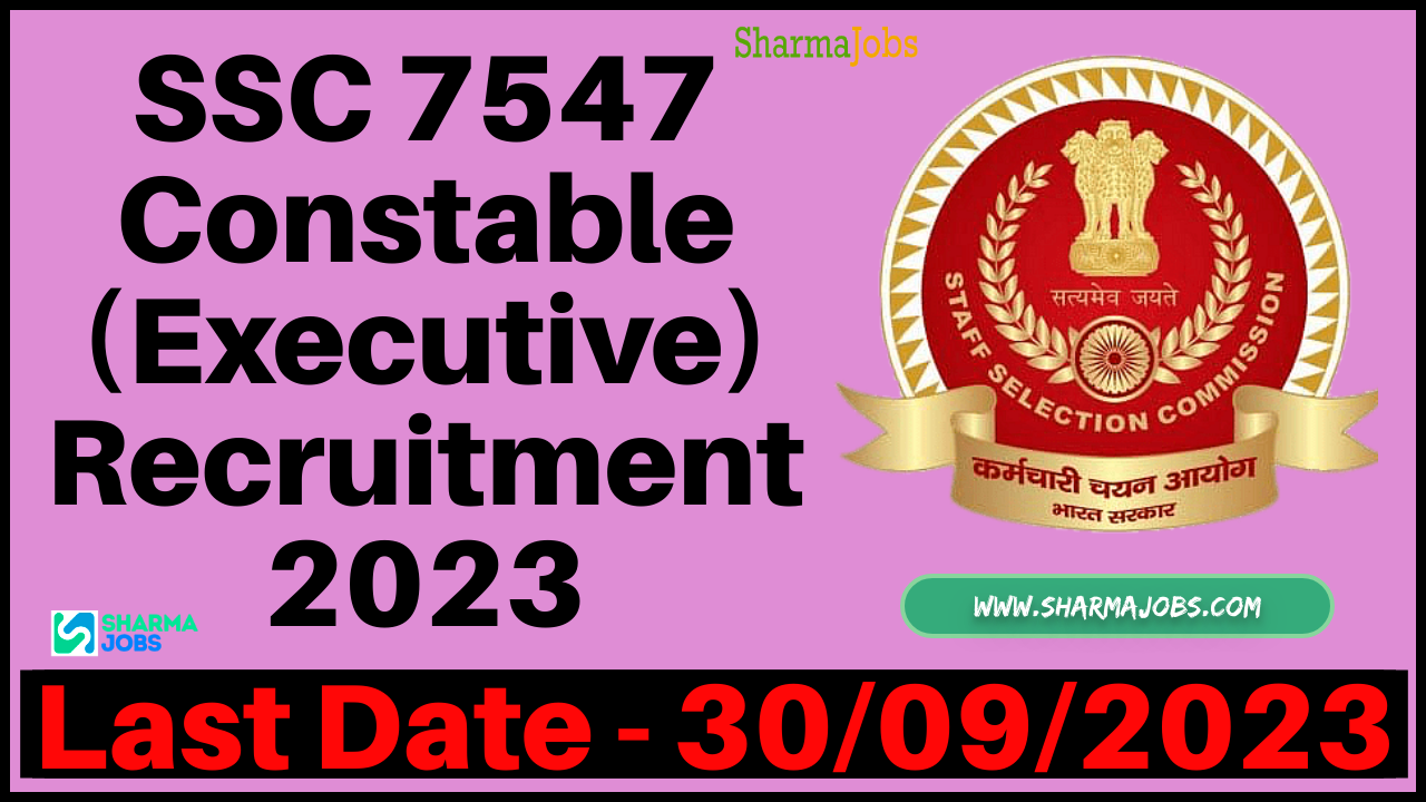 SSC 7547 Constable (Executive) Recruitment 2023