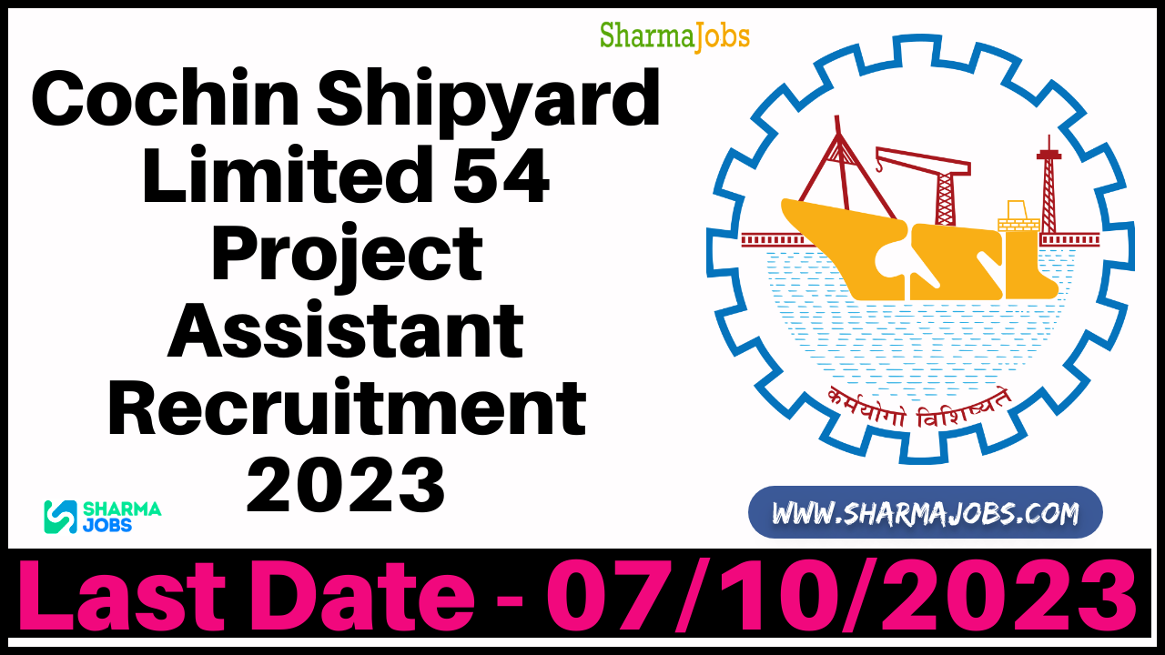 Cochin Shipyard Limited 54 Project Assistant Recruitment 2023