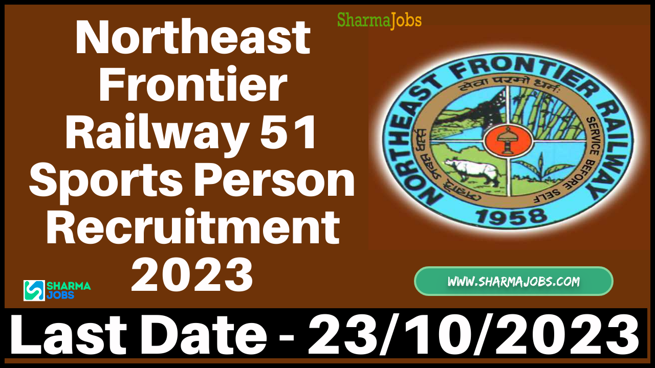Northeast Frontier Railway 51 Sports Person Recruitment 2023