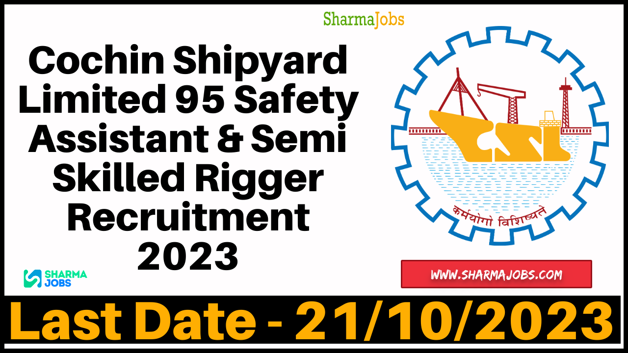 Cochin Shipyard Limited 95 Safety Assistant & Semi Skilled Rigger Recruitment 2023