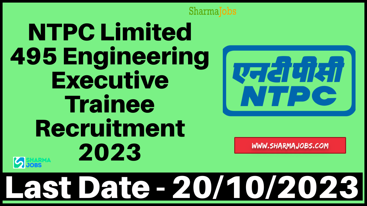 NTPC Limited 495 Engineering Executive Trainee Recruitment 2023