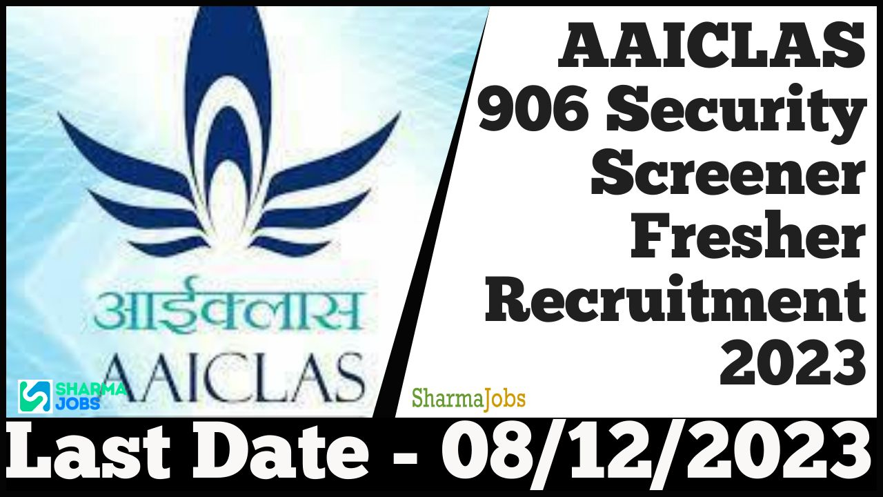 AAICLAS 906 Security Screener Fresher Recruitment 2023