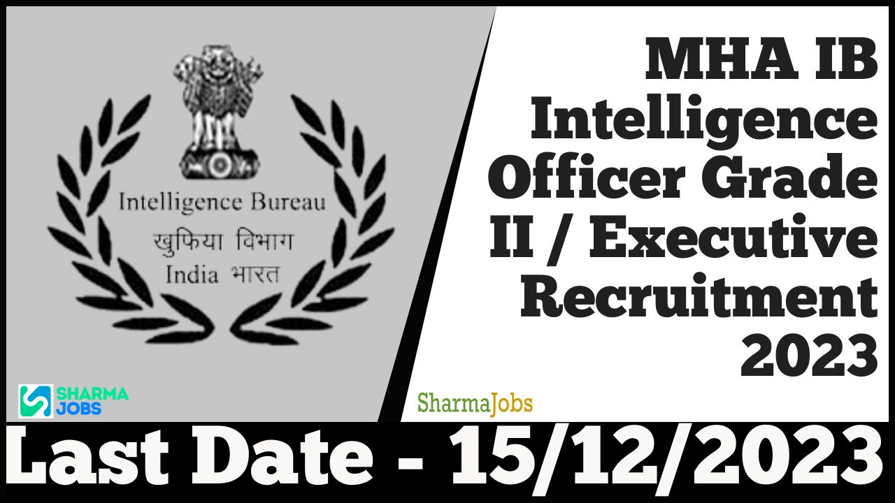 MHA IB Intelligence Officer Grade-II / Executive Recruitment 2023