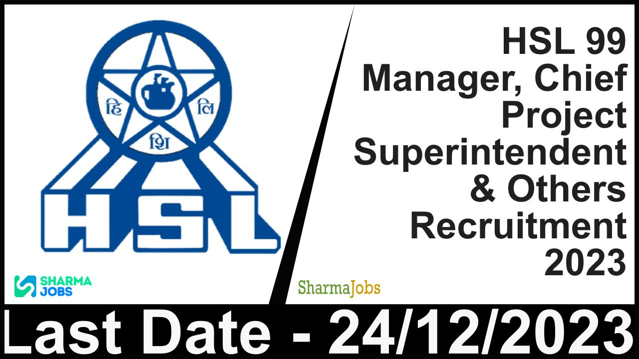 HSL 99 Manager, Chief Project Superintendent & Others Recruitment 2023